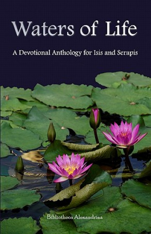 Carte Waters of Life: A Devotional Anthology for Isis and Serapis Bibliotheca Alexandrina
