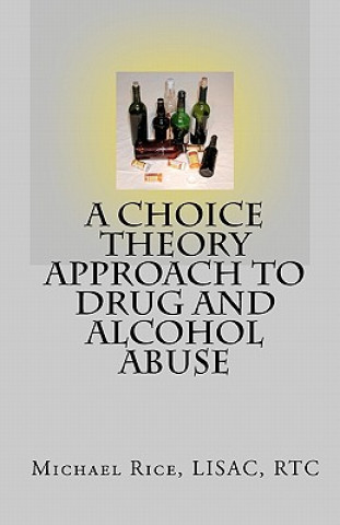 Kniha A Choice Theory Approach to Drug and Alcohol Abuse Michael Rice Lisac