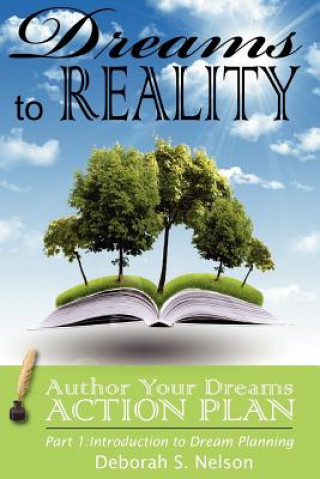 Carte Dreams to Reality: Author Your Dreams Action Plan: Part 1-Introduction to Dream Planning MS Deborah S Nelson