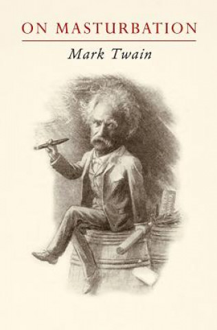 Kniha Mark Twain on Masturbation: "Some Thoughts on the Science of Onanism" Mark Twain