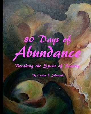 Carte 80 Days of Abundance: Breaking the Spirit of Poverty MR Carter L Shepard