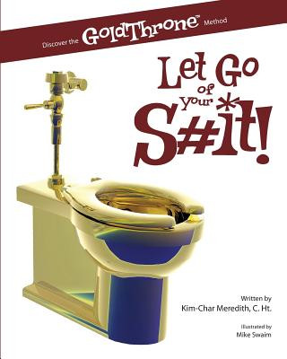 Kniha Let Go of Your S#it!: Discover the GoldThrone Method Kim-Char Meredith