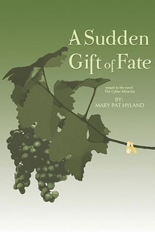 Kniha A Sudden Gift of Fate: Sequel to the novel The Cyber Miracles Marypat Hyland