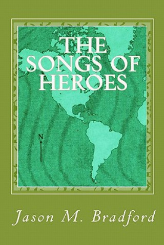 Kniha The Songs of Heroes Jason M Bradford