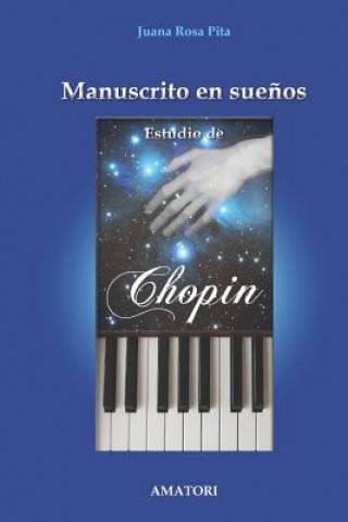 Könyv Manuscrito en Sue?os - Estudio de Chopin Juana Rosa Pita