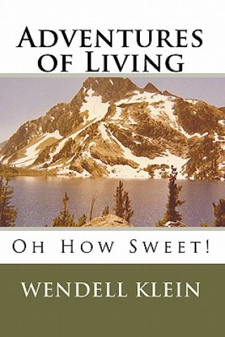 Könyv Adventures of Living: Oh How Sweet! Wendell Klein