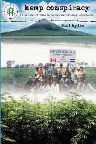 Carte Hemp Conspiracy: A True Story of State Corruption and Individual Consequence Paul Wylie