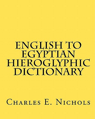 Könyv English to Egyptian Hieroglyphic Dictionary Charles E Nichols