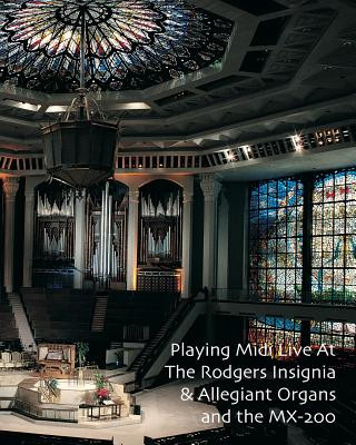 Książka Playing Midi Live At The Rodgers Insignia & Allegiant Organs and the MX-200 Lauren Gadd