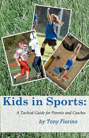 Kniha Kids in Sports: A Tactical Guide for Parents and Coaches Tony Fiorino