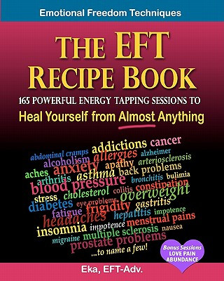 Książka The EFT Recipe Book, Emotional Freedom Techniques, 165 Powerful Energy Tapping Sessions to: Heal Yourself from Almost Anything! Eka