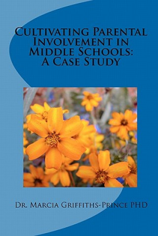 Książka Cultivating Parental Involvement in Middle Schools: A Case Study Dr Marcia Griffiths-Prince Ph D