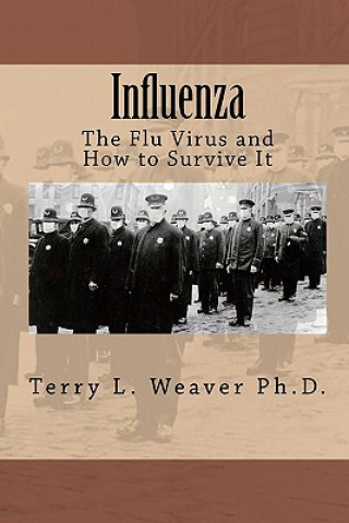 Kniha Influenza: The Flu Virus and How to Survive It Terry L Weaver Ph D