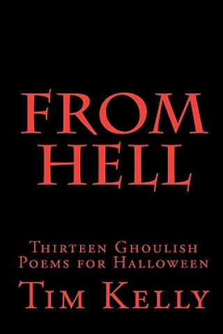 Kniha From Hell: Thirteen Ghoulish Poems for Halloween Tim Kelly