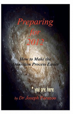 Könyv Preparing for 2012: How to Make the Transition Process Easier Dr Joseph Parazoo
