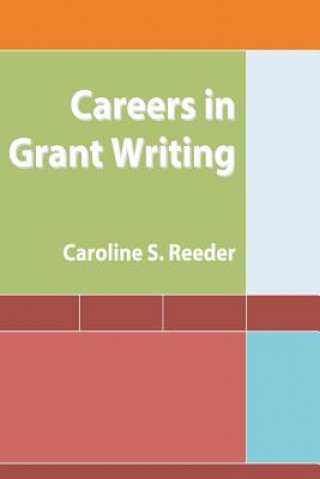 Kniha Careers in Grant Writing MS Caroline S Reeder