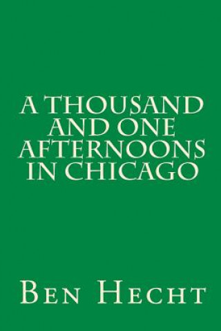 Carte A Thousand and One Afternoons in Chicago Ben Hecht