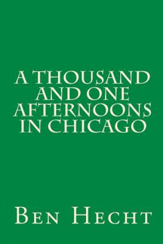 Kniha A Thousand and One Afternoons in Chicago Ben Hecht