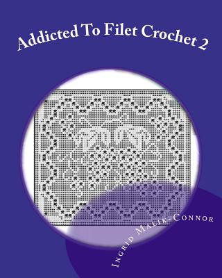 Carte Addicted to Filet Crochet 2: Includes Holidays Ingrid Malik-Connor