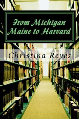 Carte From Michigan Maine to Harvard: A Tale from the Gardens Christina &quot;Dc Brownlow&quot; Reyes