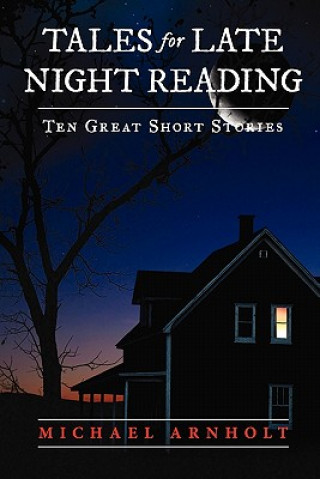 Kniha Tales For Late Night Reading: Ten Great Short Stories Michael Arnholt