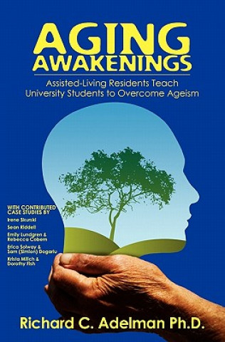 Könyv Aging Awakenings: Assisted Living Residents Teach University Students to Overcome Ageism Irene Skurski