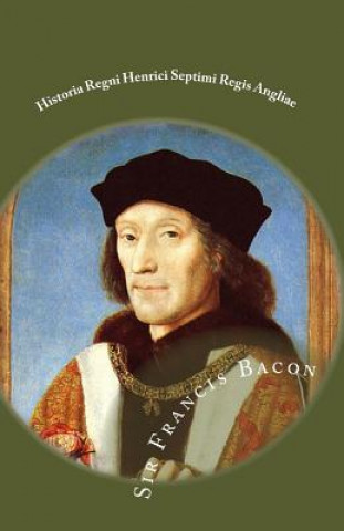 Könyv Historia Regni Henrici Septimi Regis Angliae Francis Bacon