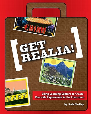 Kniha Get Realia: Using Learning Centers to Create Real-Life Experiences in the Classroom Linda Markley