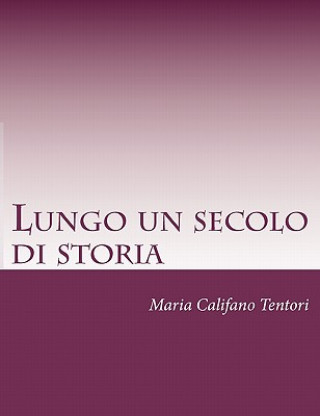 Könyv Lungo un secolo di storia: Memorie della famiglia Tentori Montalto dal Risorgimento alla Repubblica Maria Califano Tentori