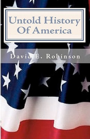Kniha Untold History Of America: Let The Truth Be Told David E Robinson