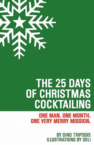 Könyv The 25 Days of Christmas Cocktailing: One Man. One Month. One Very Merry Mission. Dino Tripodis