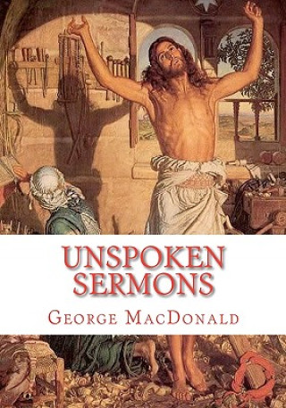 Kniha Unspoken Sermons: Sermons 1 to 3 George MacDonald