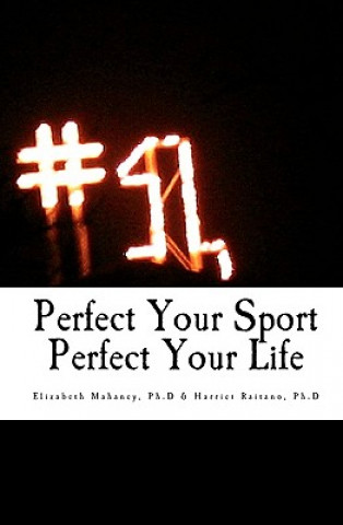 Kniha Perfect Your Sport Perfect Your Life Elizabeth Mahaney Ph D