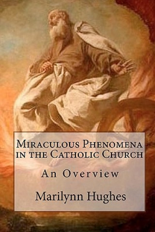 Kniha Miraculous Phenomena in the Catholic Church Marilynn Hughes