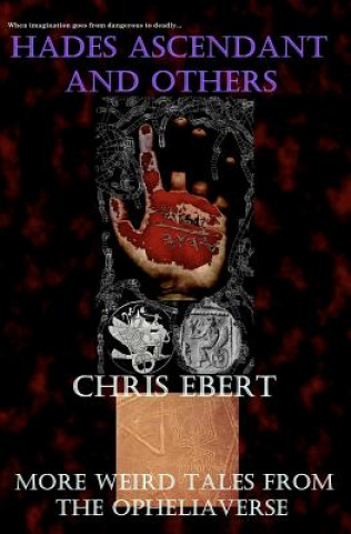 Kniha Hades Ascendant and Others: More Weird Tales from the Opheliaverse Chris Ebert
