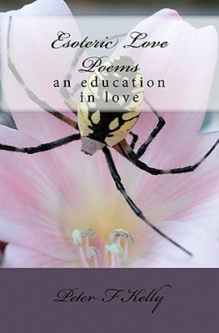 Książka Esoteric Love Poems: an education in love Peter F Kelly