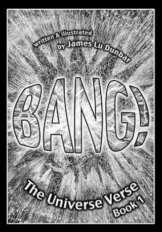 Kniha Bang!: The Universe Verse: Book 1 James Lu Dunbar