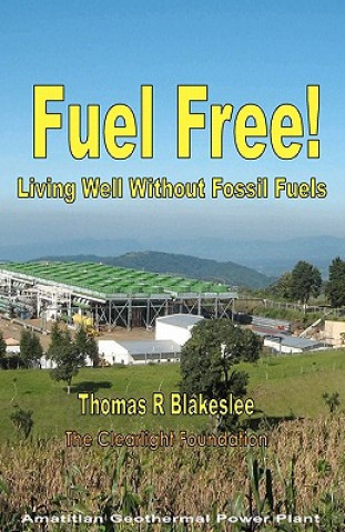 Könyv Fuel Free!: Living Well Without Fossil Fuels MR Thomas R Blakeslee