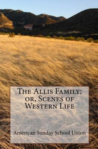 Carte The Allis Family; or, Scenes of Western Life American Sunday School Union