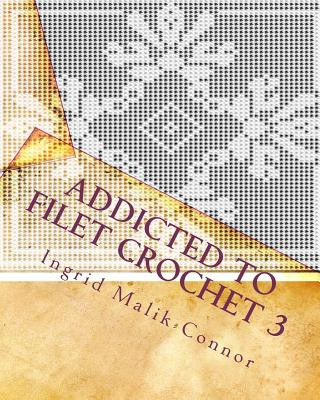 Kniha Addicted to Filet Crochet 3 Ingrid Malik-Connor