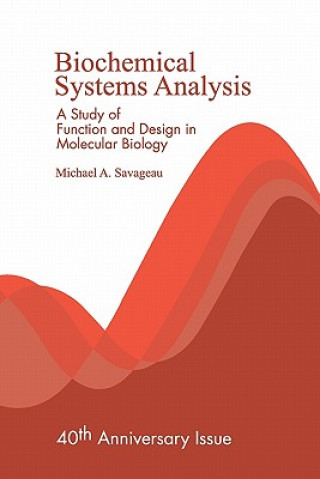 Kniha Biochemical Systems Analysis: A Study of Function and Design in Molecular Biology Michael A Savageau