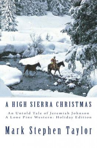 Kniha A High Sierra Christmas: An untold tale of Jeremiah Johnson Mark Stephen Taylor
