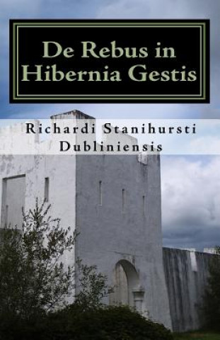 Kniha De Rebus in Hibernia Gestis Richardi Stanihursti Dubliniensis