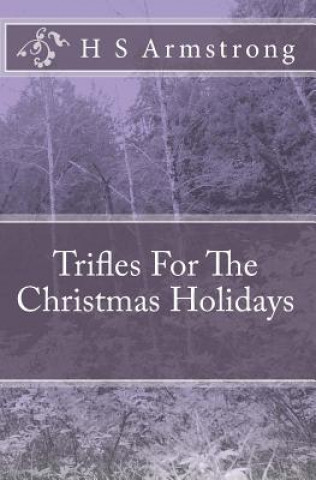 Книга Trifles For The Christmas Holidays H S Armstrong