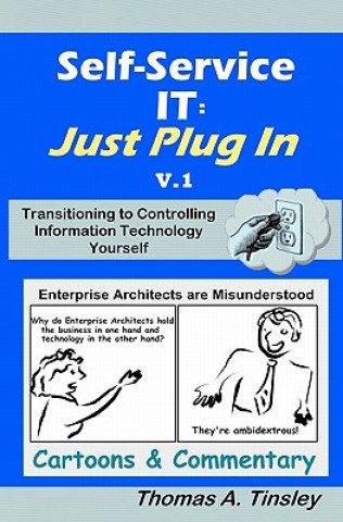 Kniha Self-Service IT: Just Plug In v.1: Cartoons & Commentary Thomas A Tinsley