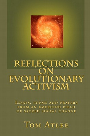 Kniha Reflections on Evolutionary Activism: Essays, poems and prayers from an emerging field of sacred social change Tom Atlee