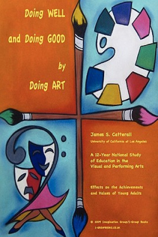 Carte Doing Well and Doing Good by Doing Art: The Effects of Education in the Visual and Performing Arts on the Achievements and Values of Young Adults James S Catterall