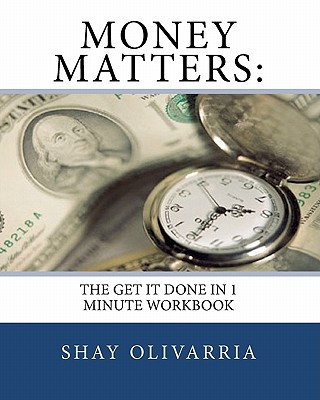 Kniha Money Matters: : The Get It Done in 1 Minute Workbook Shay Olivarria