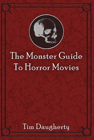 Kniha The Monster Guide to Horror Movies Tim Daugherty