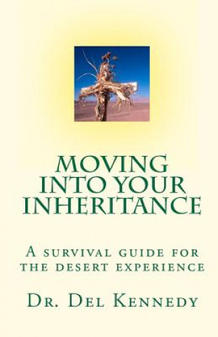 Książka Moving Into Your Inheritance: A survival guide for the desert experience Del Kennedy